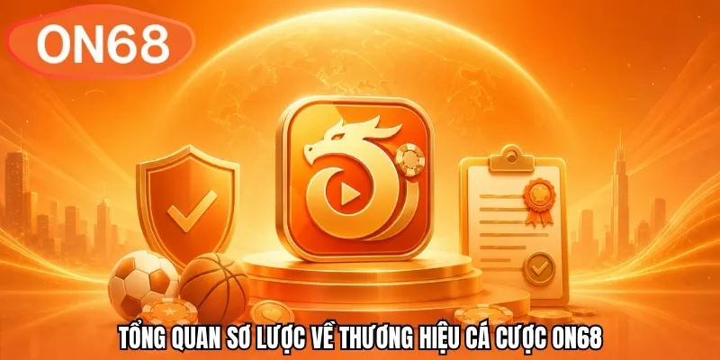 Tổng quan sơ lược về thương hiệu cá cược ON68 
